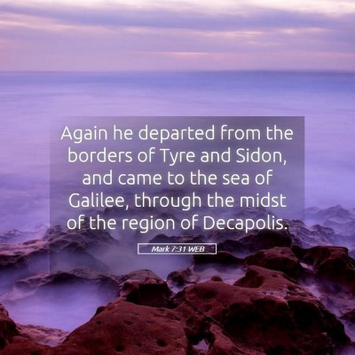 Picture 05 - Mark 7:31 WEB - Again he departed from the borders of Tyre and - Bible Verse Picture