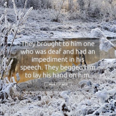 Picture 05 - Mark 7:32 WEB - They brought to him one who was deaf and had an - Bible Verse Picture