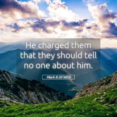 Picture 05 - Mark 8:30 WEB - He charged them that they should tell no one - Bible Verse Picture