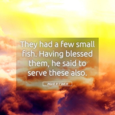 Picture 05 - Mark 8:7 WEB - They had a few small fish. Having blessed them, - Bible Verse Picture