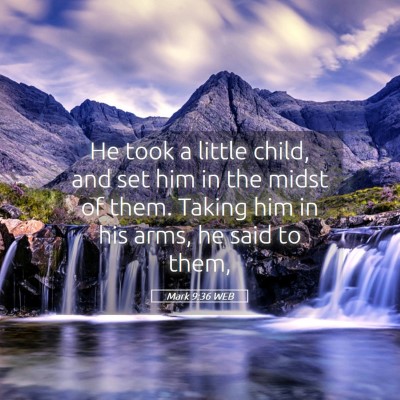 Picture 05 - Mark 9:36 WEB - He took a little child, and set him in the midst - Bible Verse Picture