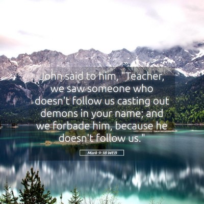 Picture 05 - Mark 9:38 WEB - John said to him, 