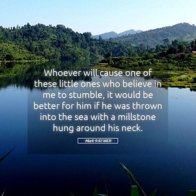 Picture 05 - Mark 9:42 WEB - Whoever will cause one of these little ones who - Bible Verse Picture