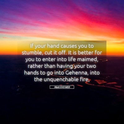 Picture 05 - Mark 9:43 WEB - If your hand causes you to stumble, cut it off. - Bible Verse Picture