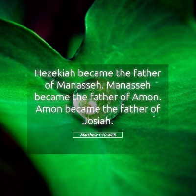 Picture 05 - Matthew 1:10 WEB - Hezekiah became the father of Manasseh. Manasseh - Bible Verse Picture
