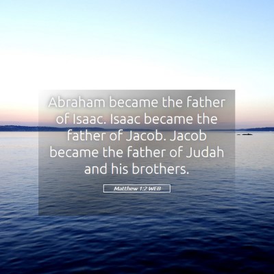 Picture 05 - Matthew 1:2 WEB - Abraham became the father of Isaac. Isaac became - Bible Verse Picture