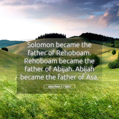 Picture 05 - Matthew 1:7 WEB - Solomon became the father of Rehoboam. Rehoboam - Bible Verse Picture