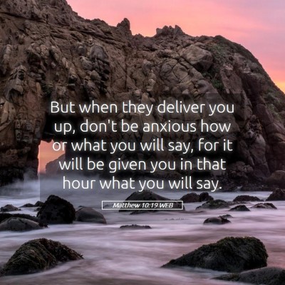 Picture 05 - Matthew 10:19 WEB - But when they deliver you up, don't be anxious - Bible Verse Picture