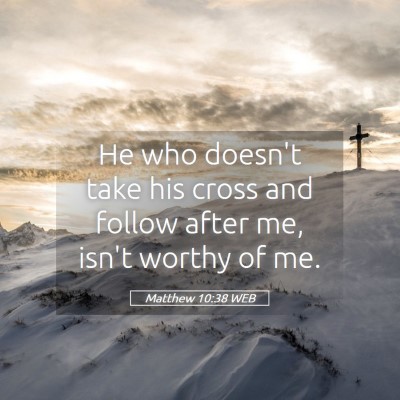 Picture 05 - Matthew 10:38 WEB - He who doesn't take his cross and follow after - Bible Verse Picture