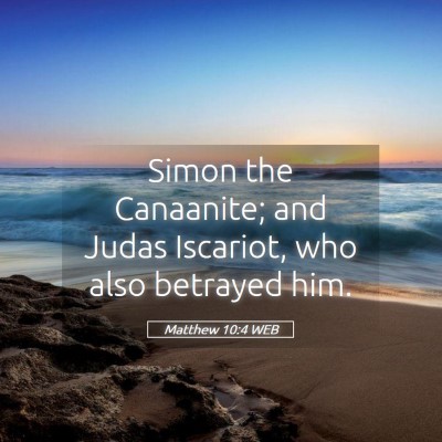 Picture 05 - Matthew 10:4 WEB - Simon the Canaanite; and Judas Iscariot, who also - Bible Verse Picture