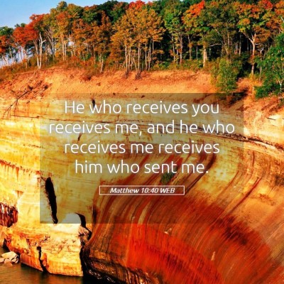 Picture 05 - Matthew 10:40 WEB - He who receives you receives me, and he who - Bible Verse Picture