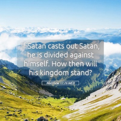 Picture 05 - Matthew 12:26 WEB - If Satan casts out Satan, he is divided against - Bible Verse Picture