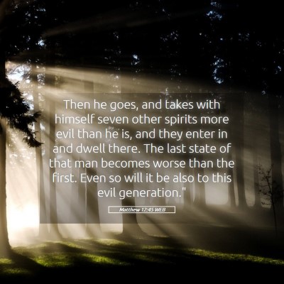 Picture 05 - Matthew 12:45 WEB - Then he goes, and takes with himself seven other - Bible Verse Picture