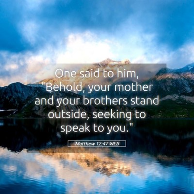 Picture 05 - Matthew 12:47 WEB - One said to him, 