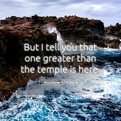 Picture 05 - Matthew 12:6 WEB - But I tell you that one greater than the temple - Bible Verse Picture