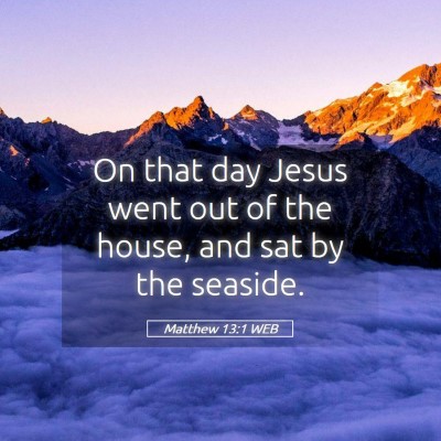Picture 05 - Matthew 13:1 WEB - On that day Jesus went out of the house, and sat - Bible Verse Picture