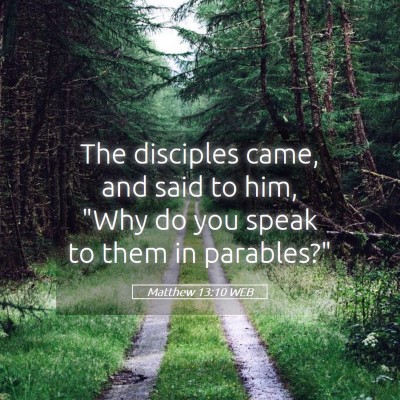Picture 05 - Matthew 13:10 WEB - The disciples came, and said to him, 