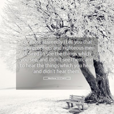 Picture 05 - Matthew 13:17 WEB - For most assuredly I tell you that many prophets - Bible Verse Picture