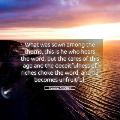 Picture 05 - Matthew 13:22 WEB - What was sown among the thorns, this is he who - Bible Verse Picture