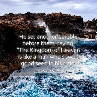 Picture 05 - Matthew 13:24 WEB - He set another parable before them, saying, 