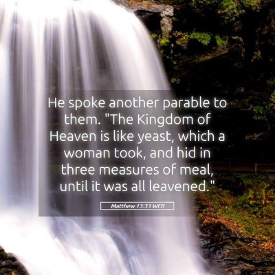 Picture 05 - Matthew 13:33 WEB - He spoke another parable to them. 