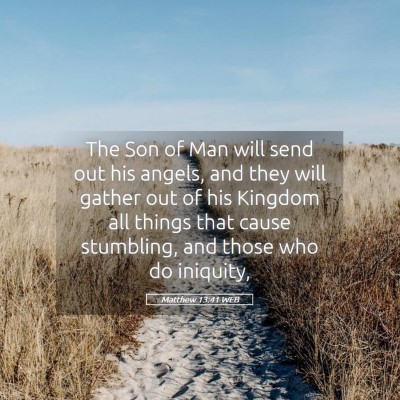 Picture 05 - Matthew 13:41 WEB - The Son of Man will send out his angels, and they - Bible Verse Picture