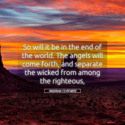 Picture 05 - Matthew 13:49 WEB - So will it be in the end of the world. The angels - Bible Verse Picture