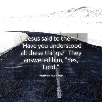 Picture 05 - Matthew 13:51 WEB - Jesus said to them, 