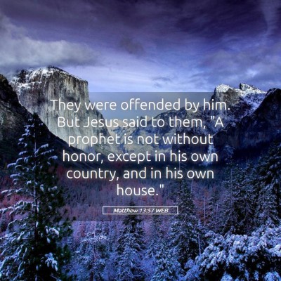 Picture 05 - Matthew 13:57 WEB - They were offended by him. But Jesus said to - Bible Verse Picture