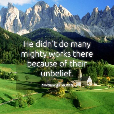 Picture 05 - Matthew 13:58 WEB - He didn't do many mighty works there because of - Bible Verse Picture