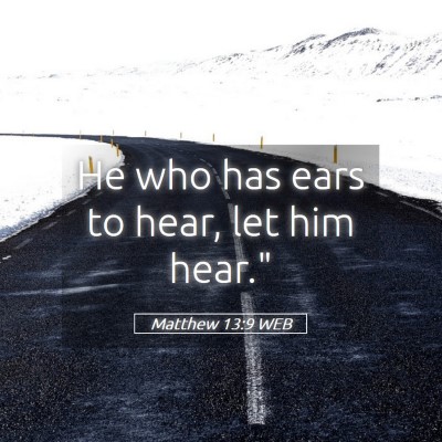 Picture 05 - Matthew 13:9 WEB - He who has ears to hear, let him - Bible Verse Picture