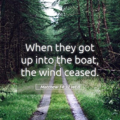 Picture 05 - Matthew 14:32 WEB - When they got up into the boat, the wind - Bible Verse Picture