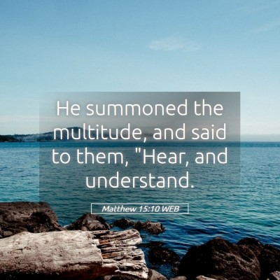 Picture 05 - Matthew 15:10 WEB - He summoned the multitude, and said to them, - Bible Verse Picture