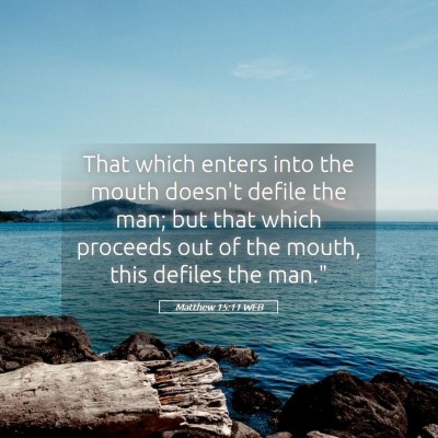 Picture 05 - Matthew 15:11 WEB - That which enters into the mouth doesn't defile - Bible Verse Picture
