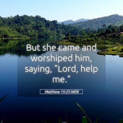 Picture 05 - Matthew 15:25 WEB - But she came and worshiped him, saying, 