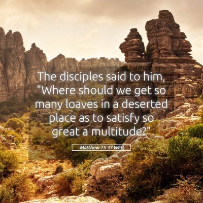Picture 05 - Matthew 15:33 WEB - The disciples said to him, 