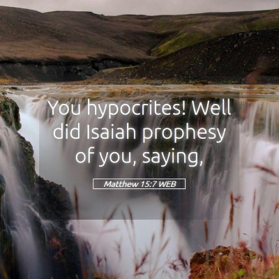 Picture 05 - Matthew 15:7 WEB - You hypocrites! Well did Isaiah prophesy of you, - Bible Verse Picture