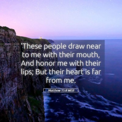 Picture 05 - Matthew 15:8 WEB - 'These people draw near to me with their mouth, - Bible Verse Picture