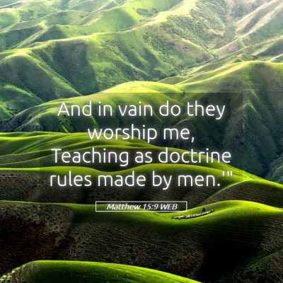 Picture 05 - Matthew 15:9 WEB - And in vain do they worship me, Teaching as - Bible Verse Picture