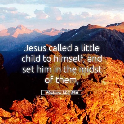 Picture 05 - Matthew 18:2 WEB - Jesus called a little child to himself, and set - Bible Verse Picture