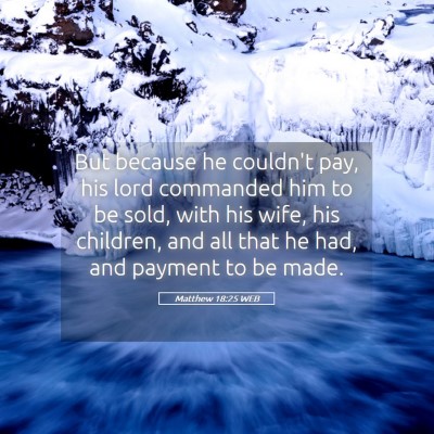 Picture 05 - Matthew 18:25 WEB - But because he couldn't pay, his lord commanded - Bible Verse Picture
