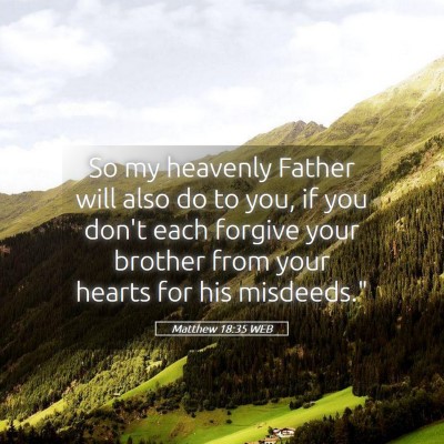 Picture 05 - Matthew 18:35 WEB - So my heavenly Father will also do to you, if you - Bible Verse Picture