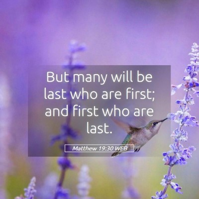Picture 05 - Matthew 19:30 WEB - But many will be last who are first; and first - Bible Verse Picture
