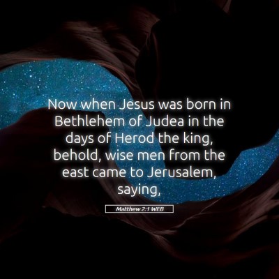 Picture 05 - Matthew 2:1 WEB - Now when Jesus was born in Bethlehem of Judea in - Bible Verse Picture