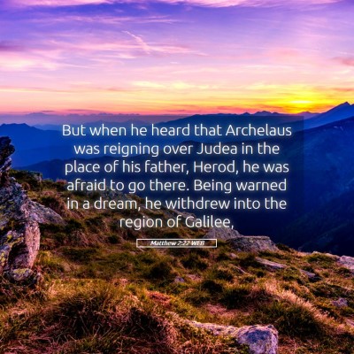 Picture 05 - Matthew 2:22 WEB - But when he heard that Archelaus was reigning - Bible Verse Picture