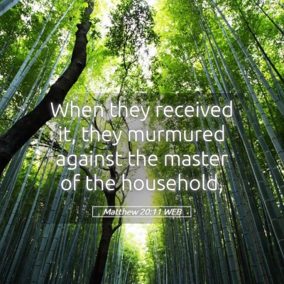 Picture 05 - Matthew 20:11 WEB - When they received it, they murmured against the - Bible Verse Picture
