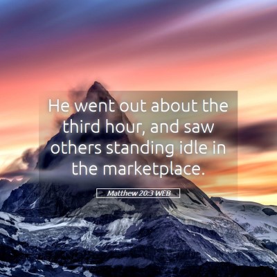 Picture 05 - Matthew 20:3 WEB - He went out about the third hour, and saw others - Bible Verse Picture