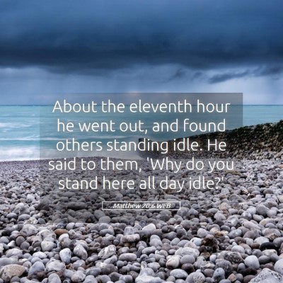 Picture 05 - Matthew 20:6 WEB - About the eleventh hour he went out, and found - Bible Verse Picture