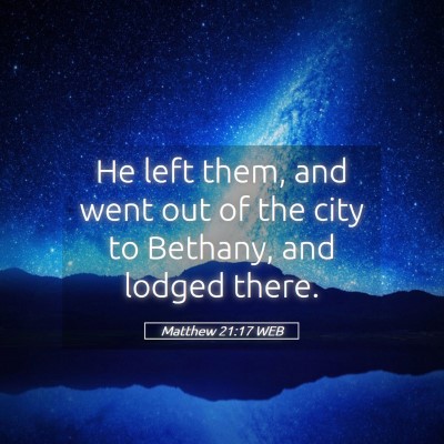 Picture 05 - Matthew 21:17 WEB - He left them, and went out of the city to - Bible Verse Picture
