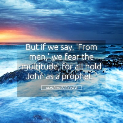Picture 05 - Matthew 21:26 WEB - But if we say, 'From men,' we fear the multitude, - Bible Verse Picture